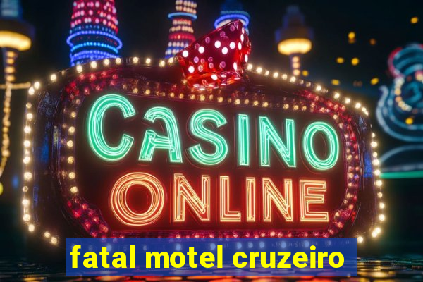 fatal motel cruzeiro